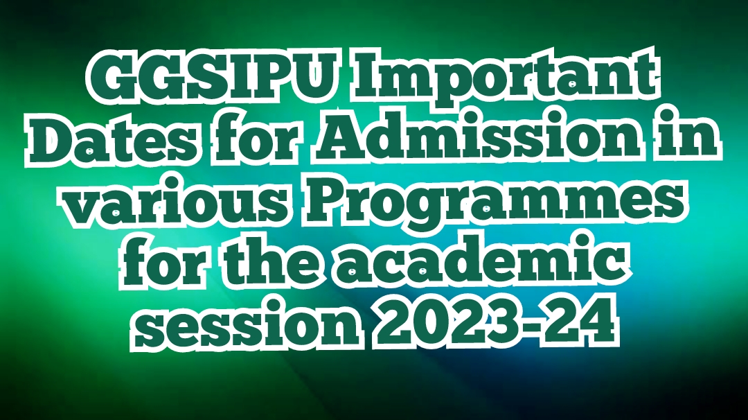 GGSIPU Important Dates for Admission in various Programmes for the academic session 2023-24